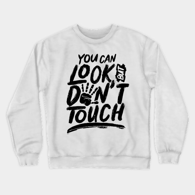 Fingers Just Watch Dont Touch Hands Off Touching Me Crewneck Sweatshirt by dr3shirts